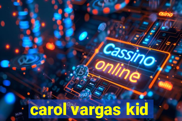 carol vargas kid